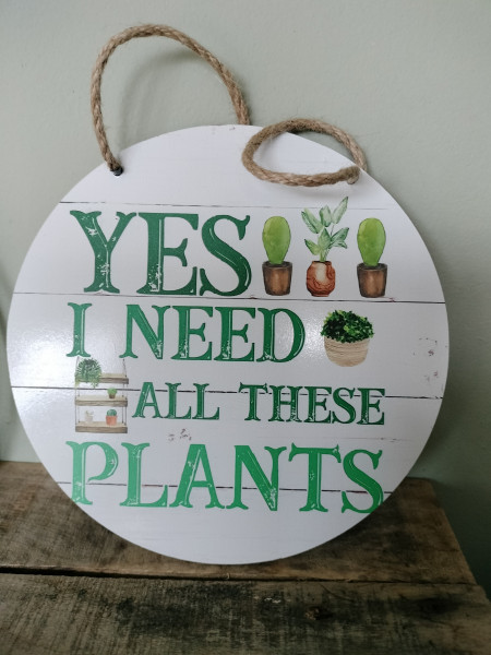 Spreuk: Yes, i need all these plants (hout)