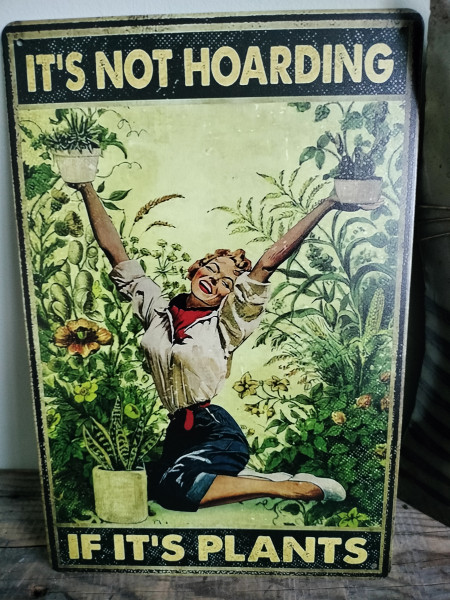 Spreuk: It's not hoarding if it's plants